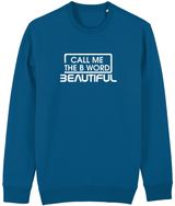 Call Me The B Word Beautiful, Eco-friendly, Sweatshirt, White Logo