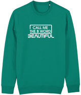 Call Me The B Word Beautiful, Eco-friendly, Sweatshirt, White Logo