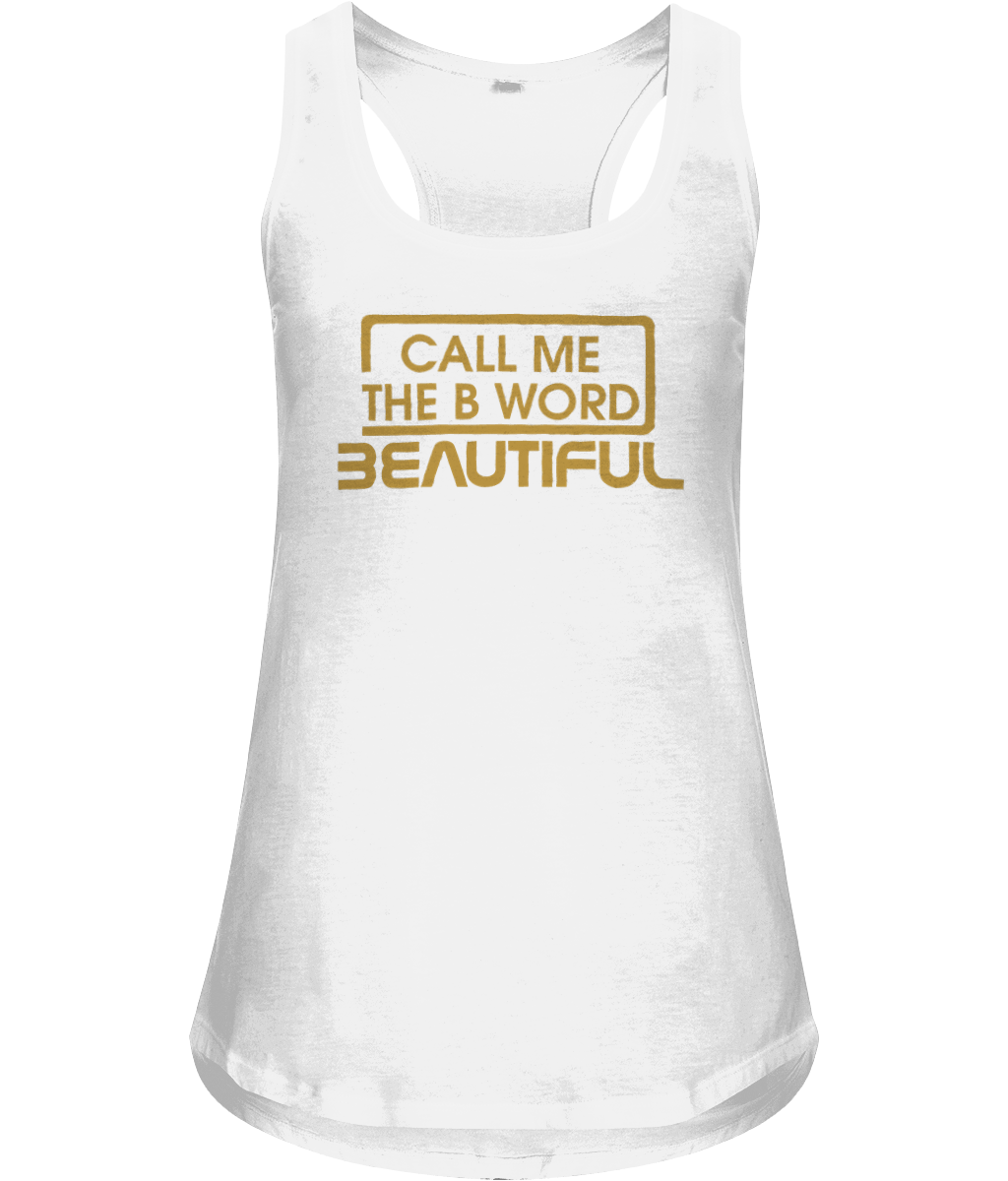 Call Me The B Word Beautiful, Racer Back, Organic Cotton, Active Loose Vest Top, Gold Centre Logo