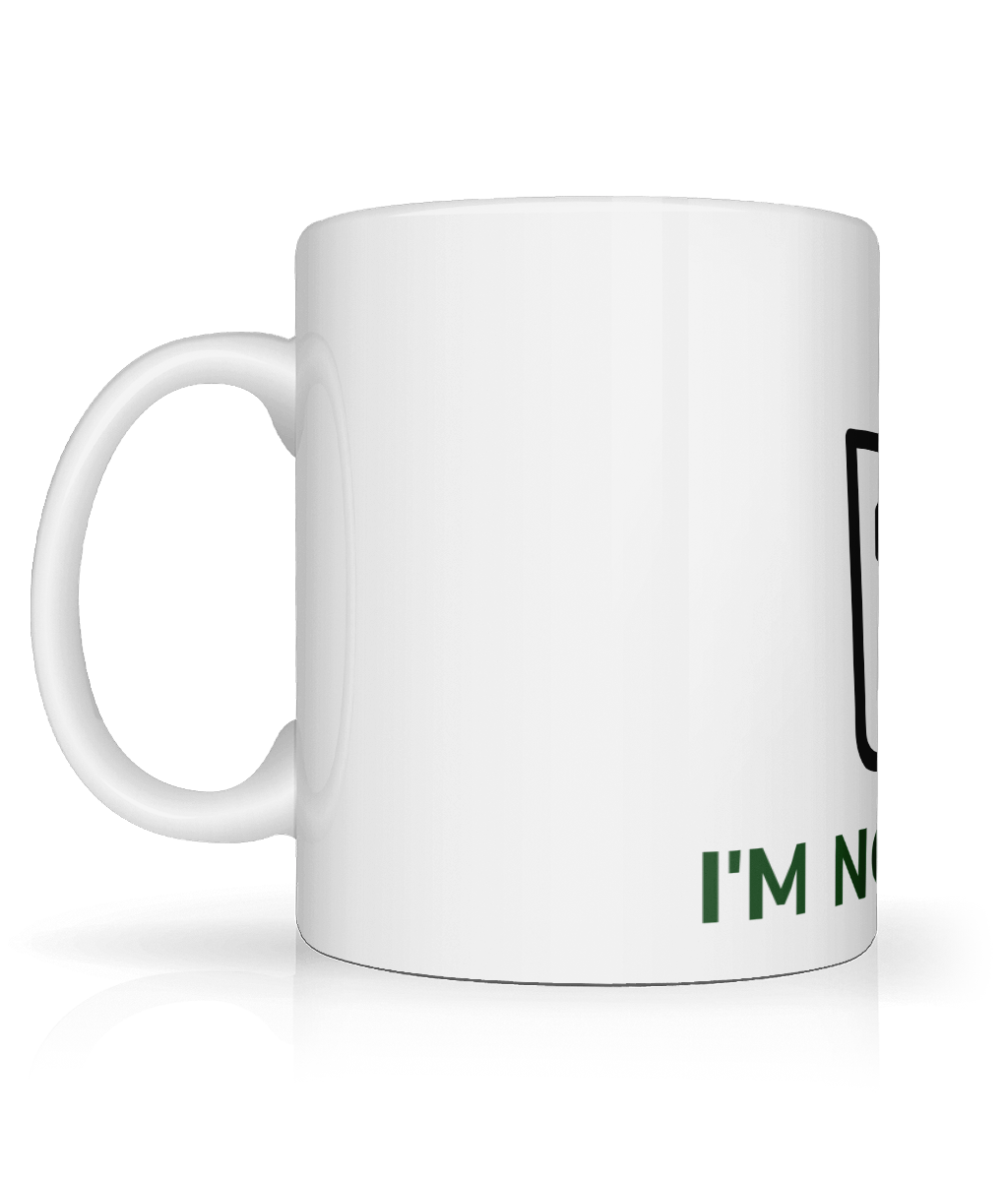 I'm Not A Mug, Coffee, Tea Cup, White 11oz