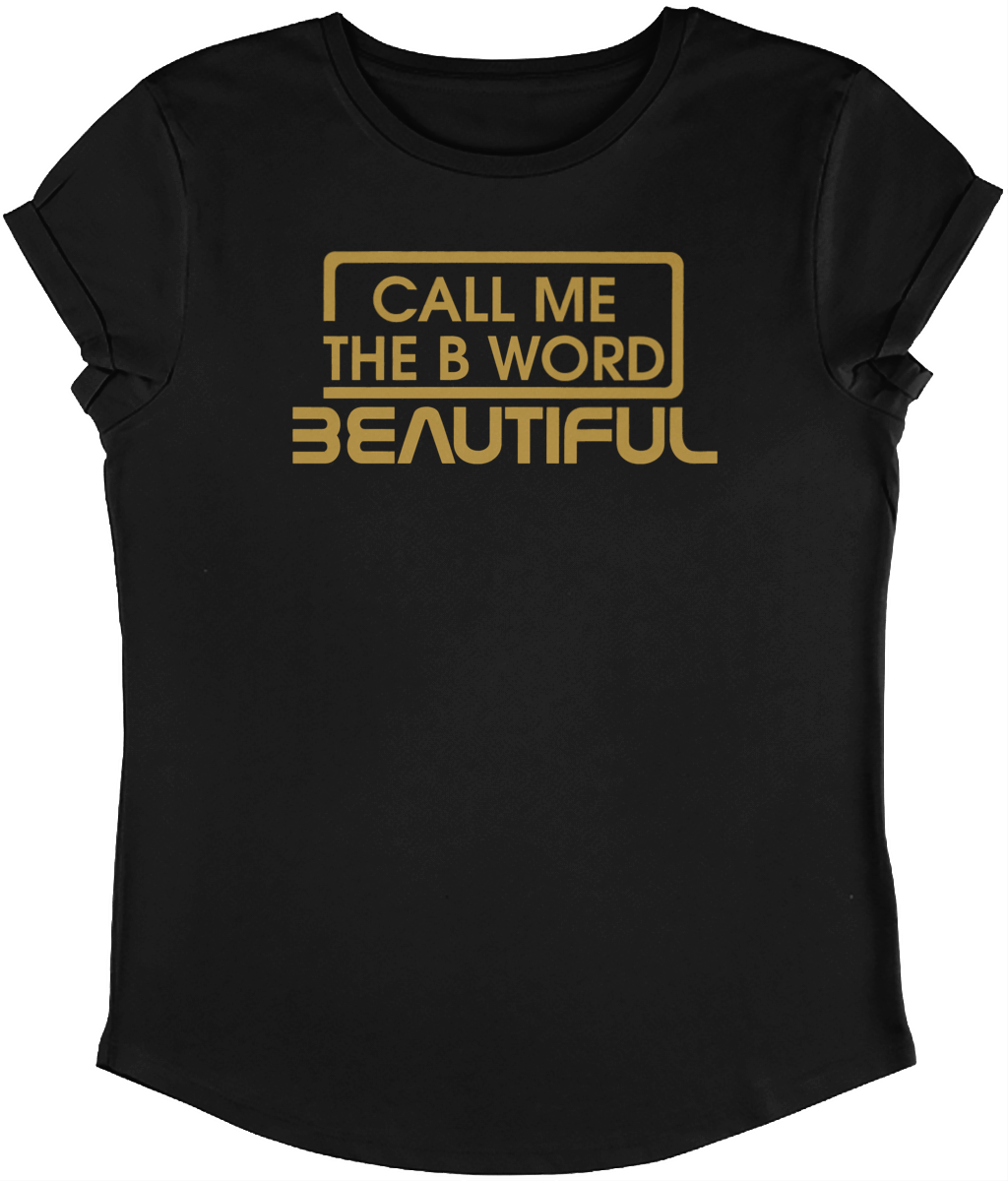 Call Me The B Word Beautiful, T-Shirt, Rolled Sleeve, Combed Organic Cotton, Gold Logo