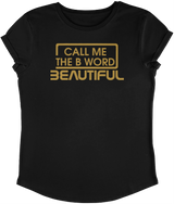 Call Me The B Word Beautiful, T-Shirt, Rolled Sleeve, Combed Organic Cotton, Gold Logo