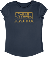 Call Me The B Word Beautiful, T-Shirt, Rolled Sleeve, Combed Organic Cotton, Gold Logo