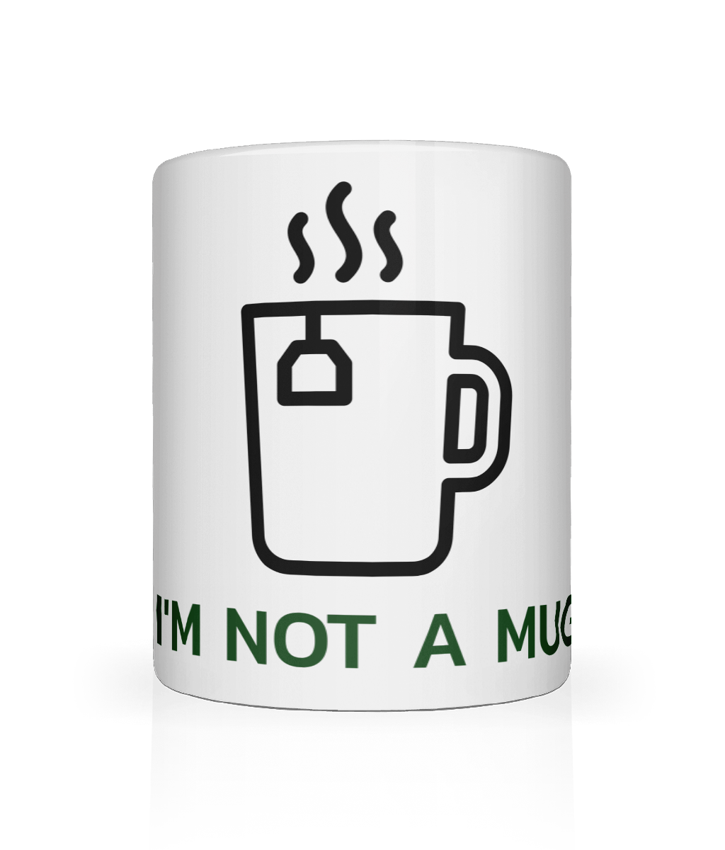 I'm Not A Mug, Coffee, Tea Cup, White 11oz