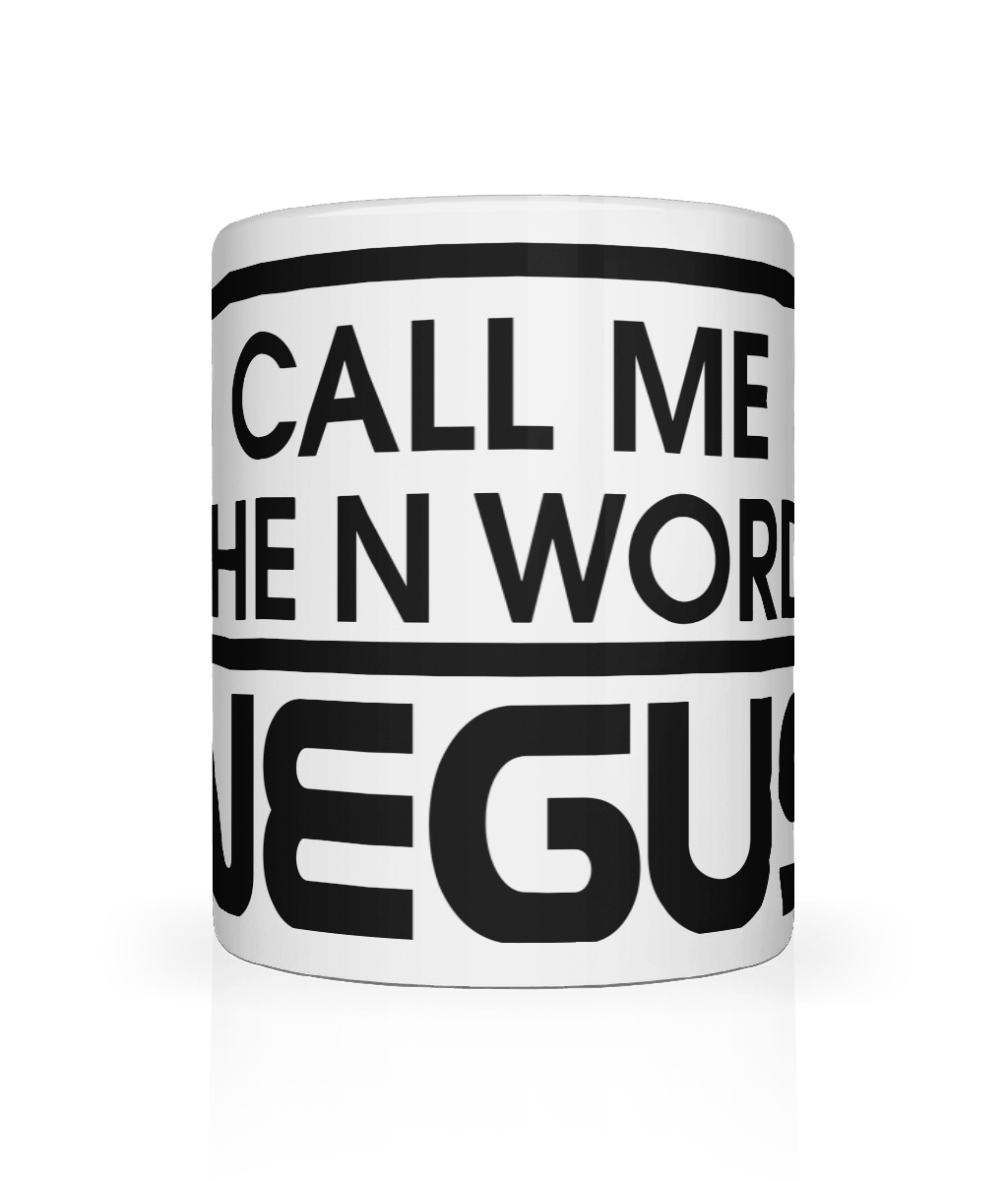 Call Me The N Word Negus, Tea, Coffee Ceramic Mug, Cup, White, 11oz