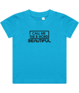 Call Me The B Word Beautiful, Girls, Baby, Toddler, Infant T-Shirt, Black Logo, Various colours