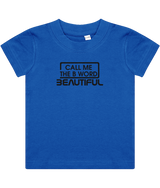 Call Me The B Word Beautiful, Girls, Baby, Toddler, Infant T-Shirt, Black Logo, Various colours